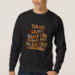 Turkey Gravy Beans And Rolls Let Me See That Casse Sweatshirt