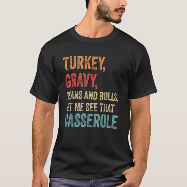 Turkey Gravy Beans And Rolls Let Me See That Casse T-Shirt (Front)