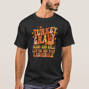 Turkey Gravy Beans And Rolls Let Me See That Casse T-Shirt