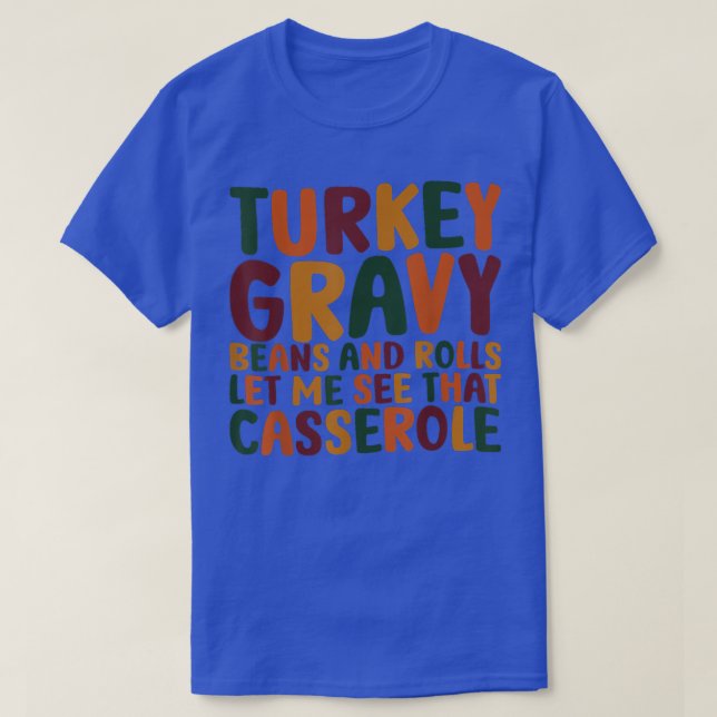 Turkey Gravy Beans And Rolls Let Me See That Casse T-Shirt (Design Front)