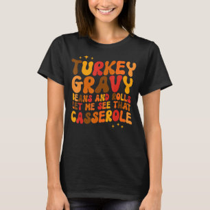 Turkey Gravy Beans And Rolls Let Me See That Casse T-Shirt