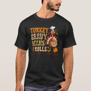 Turkey Gravy Beans And Rolls Let Me See That Casse T-Shirt