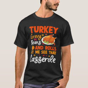 Turkey Gravy Beans And Rolls Let Me See That Casse T-Shirt