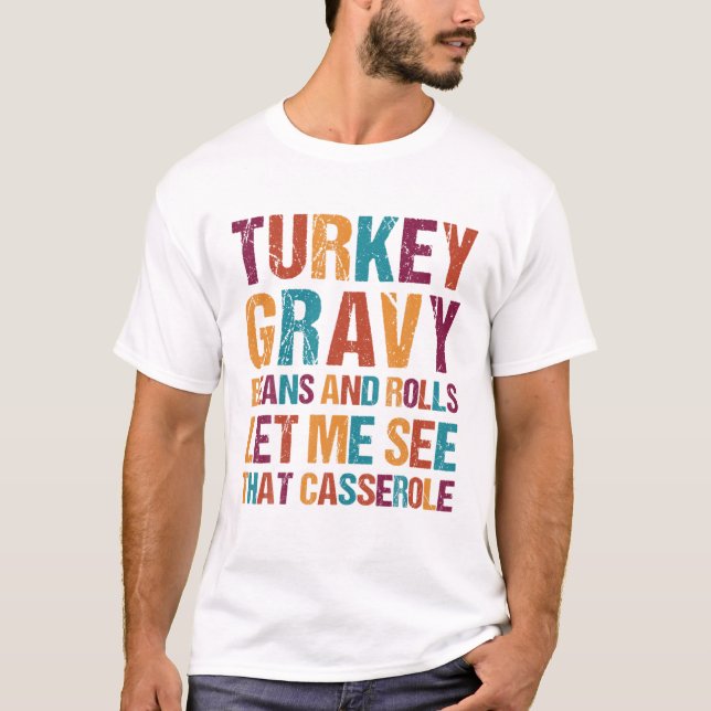 Turkey Gravy Beans And Rolls Let Me See That Casse T-Shirt (Front)