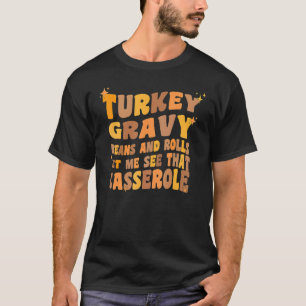 Turkey Gravy Beans And Rolls Let Me See That Casse T-Shirt