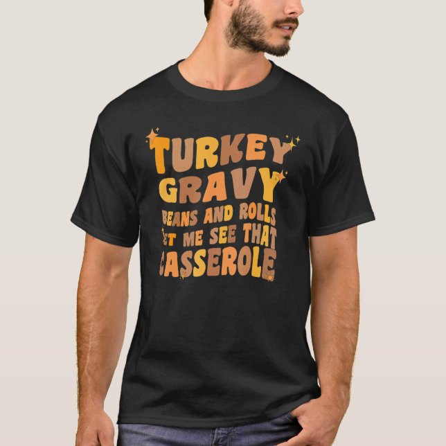 Turkey Gravy Beans And Rolls Let Me See That Casse T-Shirt (Front)