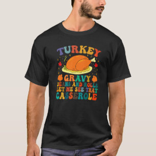Turkey Gravy Beans And Rolls Let Me See That Casse T-Shirt