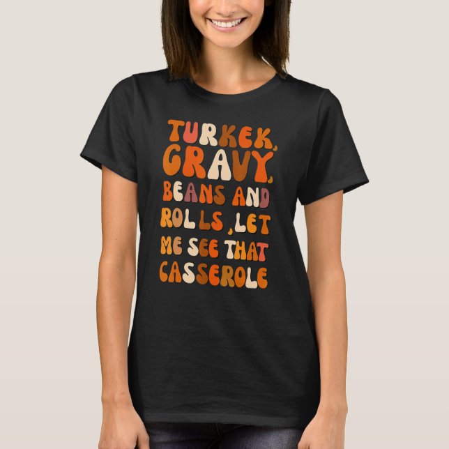Turkey Gravy Beans And Rolls Let Me See That Casse T-Shirt (Front)