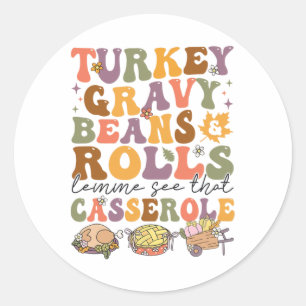Turkey Gravy Beans And Rolls Let Me See That Cerol Classic Round Sticker
