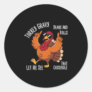 Turkey Gravy Beans And Rolls Let Me See That Cerol Classic Round Sticker