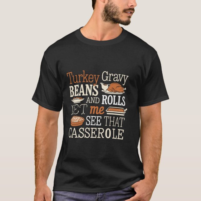 Turkey Gravy Beans Let Me See That Casserole Thank T-Shirt (Front)