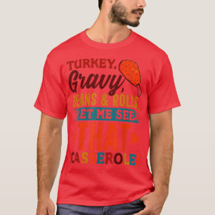 Turkey Gravy Beans & Rolls Casserole Funny Thanksg T-Shirt