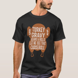 Turkey Gravy Beans & Rolls Let Me See That Cassero T-Shirt