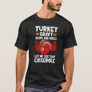 Turkey Gravy Beans & Rolls Let Me See That Cassero T-Shirt
