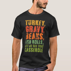 Turkey Gravy Beans & Rolls Let Me See That Cassero T-Shirt