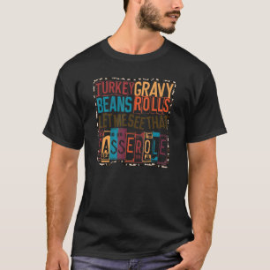 Turkey Gravy Beans Rolls Let Me See That Casserole T-Shirt