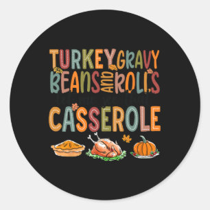 Turkey Gravy Beans Rolls Let Me See That Cerole Classic Round Sticker