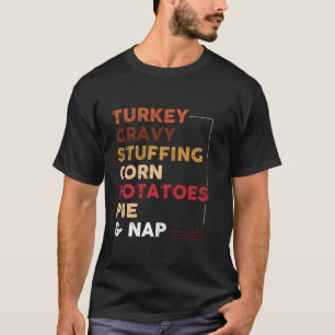 Turkey Gravy Stuffing Corn Potatoes Pie and Nap T-Shirt