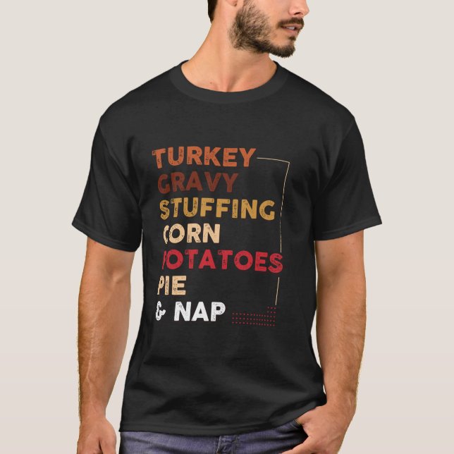 Turkey Gravy Stuffing Corn Potatoes Pie and Nap  T-Shirt (Front)