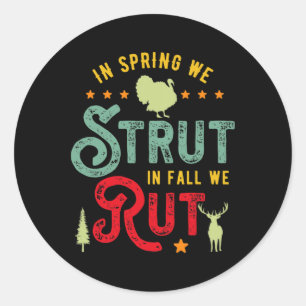Turkey Hunter For In Spring We Strut In Fall We Ru Classic Round Sticker