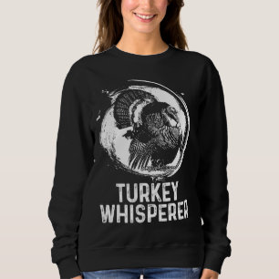 Turkey Hunter I'm A Turkey Whisperer Hunting Sweatshirt