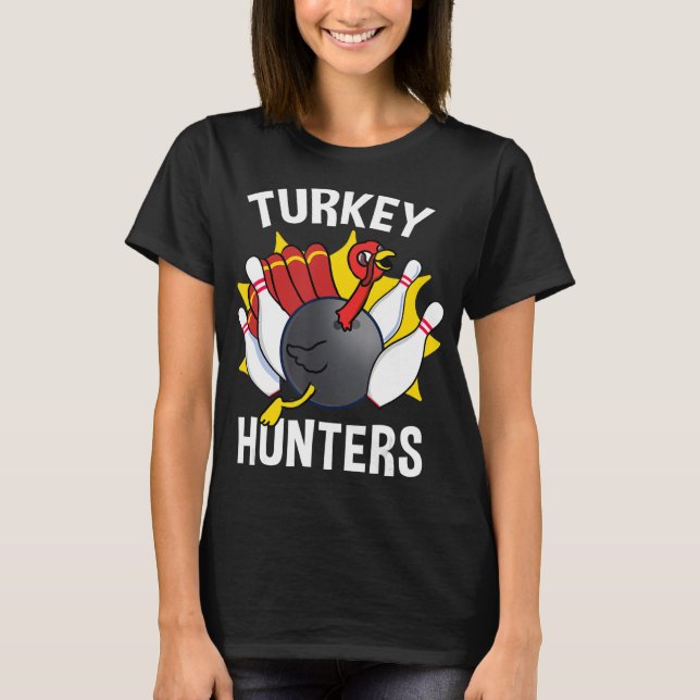 Turkey Hunters Bowling Fun Bowling Gift  T-Shirt (Front)