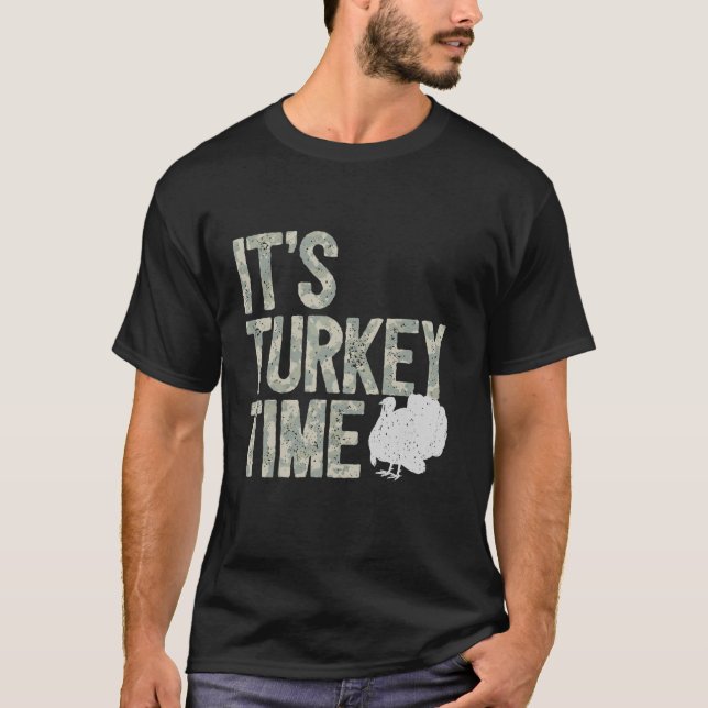 Turkey Hunting I It s Turkey Time I Turkey Hunter  T-Shirt (Front)
