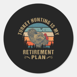 Turkey Hunting Is My Retirement Plan Funny Turkey Classic Round Sticker