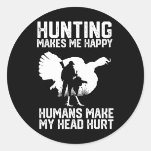 Turkey Hunting Makes Me Happy Humans Make My Head  Classic Round Sticker