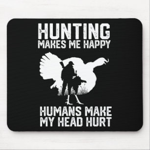Turkey Hunting Makes Me Happy Humans Make My Head Mouse Mat