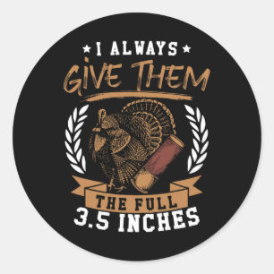 Turkey Hunting Spring I Always Give Them The Full Classic Round Sticker