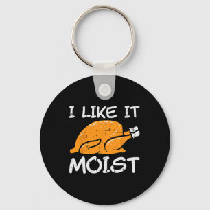 Turkey I Like It Moist Funny Thanksgiving Men Wome Key Ring