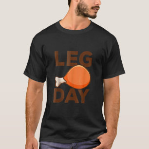 Turkey It's Leg Day Workout  Thanksgiving 1 T-Shirt