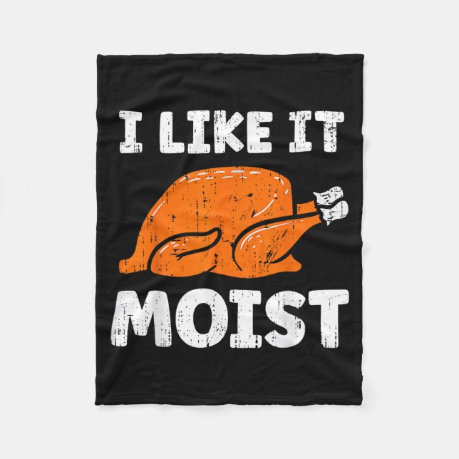 Turkey Leg Day I Like It Moist Funny Thanksgiving  Fleece Blanket (Front)
