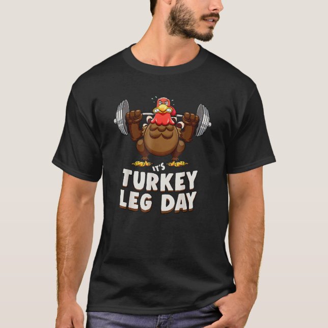 Turkey Leg Day  Thanksgiving Workout Motivation To T-Shirt (Front)