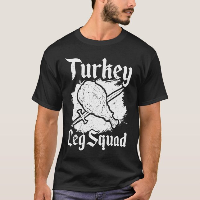 Turkey Leg Squad Mediaeval Knights Meal Renaissanc T-Shirt (Front)