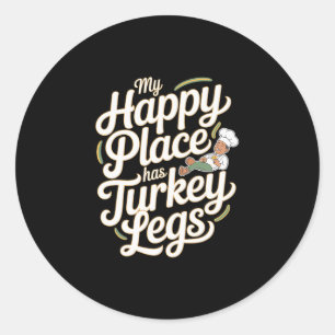 Turkey Legs My Happy Place Has Turkey Legs Classic Round Sticker