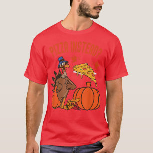 Turkey Lets Have Pizza Instead Of Turkey Funny Tha T-Shirt