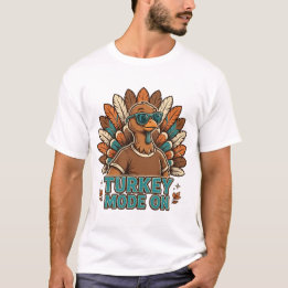 Turkey Mode On Funny Thanksgiving Turkey With T-Shirt