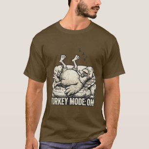 Turkey Mode ON T-Shirt