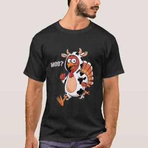 Turkey Moo Funny Thanksgiving Turkey Dressed As A  T-Shirt