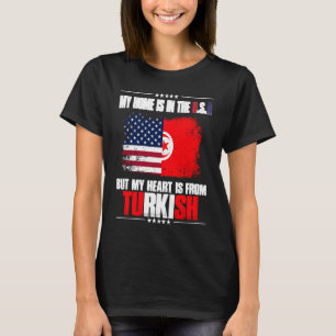 Turkey My Home Is In The USA But My Heart Is From T-Shirt
