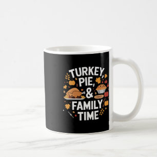 Turkey Pie And Family Time Thanksgiving Meal Fall Coffee Mug