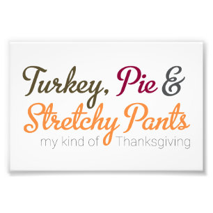 Turkey, Pie & Stretchy Pants Photo Print