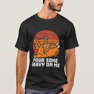 Turkey Pour Some Gravy Me Funny Thanksgiving Men T-Shirt