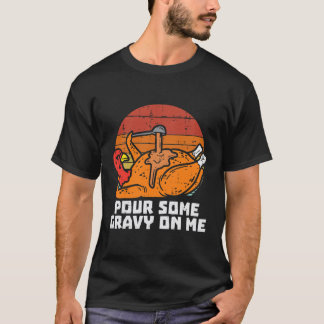 Turkey Pour Some Gravy Me Funny Thanksgiving Men T-Shirt