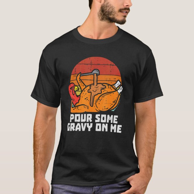Turkey Pour Some Gravy On Me  Thanksgiving Men Wom T-Shirt (Front)