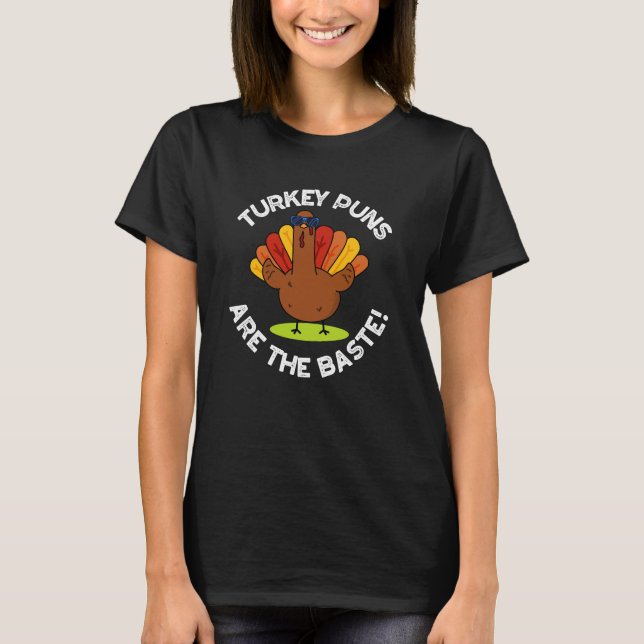 Turkey Puns Are The Baste Funny Food Pun Dark BG T-Shirt (Front)