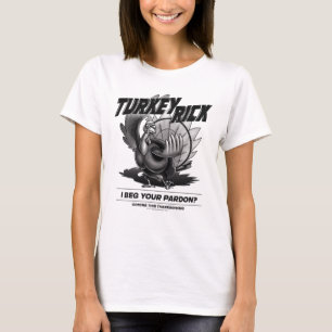 Turkey Rick "I Beg Your Pardon?" T-Shirt