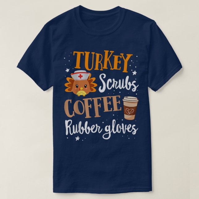 Turkey Scrubs Coffee Rubber Gloves Turkey Nurse Th T-Shirt (Design Front)